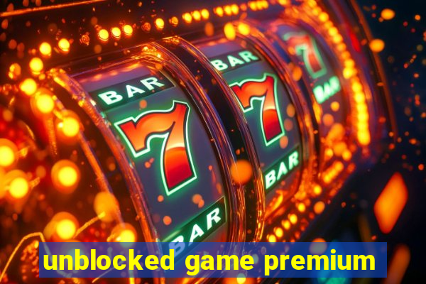 unblocked game premium